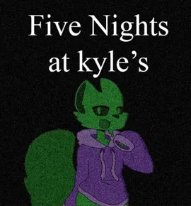 Five Nights at Kyle’s